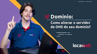 Domínio Como alterar o servidor DNS do seu domínio  Locaweb [upl. by Novit]