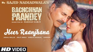 Heer Raanjhana Song Bachchhan Paandey  Akshay Jacqueline Arijit Shreya Amaal M Sajid N Farhad S [upl. by Schilit]