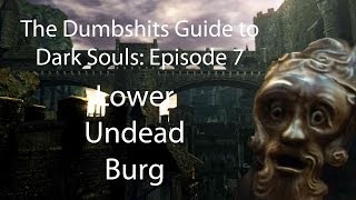 The Dumbshits Guide to Dark Souls Lower Undead Burg [upl. by Annawal]