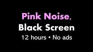 Pink Noise Black Screen 🌸⬛ • 12 hours • No ads [upl. by Horwath]