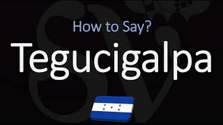 How to Pronounce Tegucigalpa CORRECTLY [upl. by Lombardy]