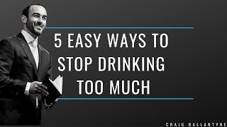 5 Easy Ways to Stop Drinking Too Much [upl. by Erdreid]