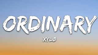 XYLØ  Ordinary Lyrics [upl. by Thurnau]