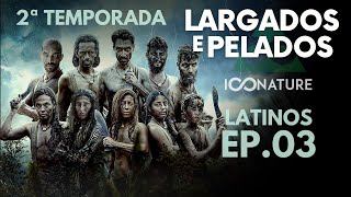 EP 03 🤠 2ª TEMPORADA 📺 LARGADOS E PELADOS LATINOS [upl. by Attenauqa]