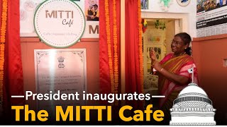 President Droupadi Murmu inaugurates the MITTI cafe in the Presidents Estate [upl. by Fredi]