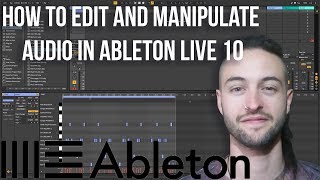 How to Edit and Manipulate Audio in Ableton Live 10 [upl. by Seek]