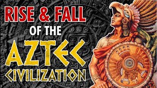 Rise And Fall Of The Aztec Civilization [upl. by Mell]