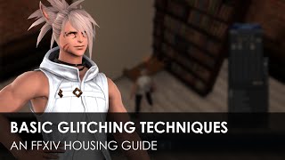 Basic Glitching Techniques  An FFXIV Housing Guide [upl. by Ennazus616]