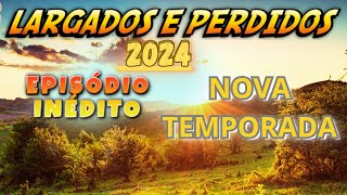 NOVA TEMPORADA  LARGADOS E PELDOS 2024  NOVO EPISÓDIO [upl. by Zile]