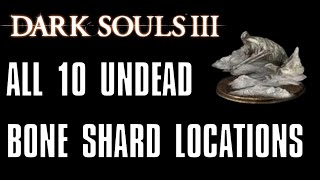 Dark Souls 3 All 10 Undead Bone Shard Locations [upl. by Bibah]