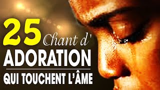 Top 50 Chant dAdoration Chrétienne Qui Touchent Lâme ♫ Louange pour sentir la presence de dieu [upl. by Arick]