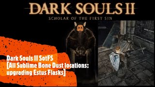 Dark Souls II SotFS All Sublime Bone Dust locations upgrading Estus Flasks [upl. by Rachel718]