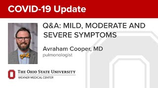 COVID19 QampA Explaining mild moderate and severe symptoms  Ohio State Medical Center [upl. by Ahsii]