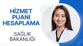 HİZMET PUANI HESAPLAMA SAĞLIK BAKANLIĞI [upl. by Braasch]