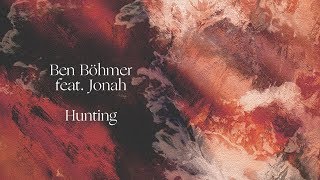 Ben Böhmer feat Jonah  Hunting [upl. by Boris]