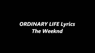 The Weeknd  Ordinary Life Lyrics [upl. by Mayap]