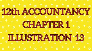 12th ACCOUNTANCY CHAPTER 1 ILLUSTRATION 13 [upl. by Singhal]