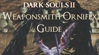 Dark Souls 2  Where to Find Weaponsmith Ornifex BOSS WEAPON BLACKSMITH [upl. by Fabrin]