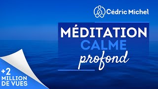 Méditation guidée vers le calme profond 🎧🎙 Cédric Michel [upl. by Llenoj]