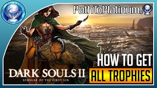 Path To Platinum  Dark Souls II Scholar of The First Sin All Trophies [upl. by Elenore]