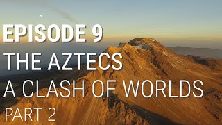 9 The Aztecs  A Clash of Worlds Part 2 of 2 [upl. by Tammara349]