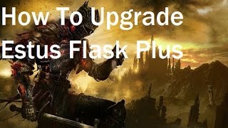 Dark Souls 3 Burn Undead Bone Shard How To Upgrade Estus Flask Plus [upl. by Warren]