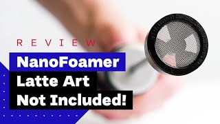 NanoFoamer Review Best Milk Frother For Home Baristas [upl. by Helaine]