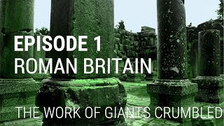 1 Roman Britain  The Work of Giants Crumbled [upl. by Kerred677]