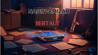 BERTAUT  NADIN AMIZAH KARAOKE AKUSTIK [upl. by Antoinetta367]