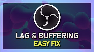 OBS Studio  Fix Lag amp Buffering  Fast amp Easy [upl. by Navoj]