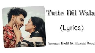 Armaan Bedil amp Raashi Sood  Tutte Dil Wala Lyrics [upl. by Oinotnanauj]