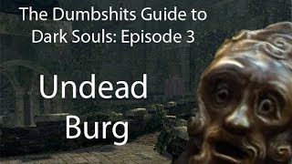 The Dumbshits Guide to Dark Souls Undead Burg [upl. by Sirovaj89]