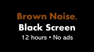 Brown Noise Black Screen 🟤⬛ • 12 hours • No ads [upl. by Calderon446]