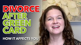 Divorce After Green Card How it Affects You [upl. by Fawcette883]