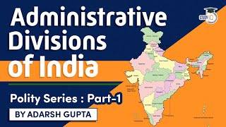 Administrative divisions of India explained  Indian Polity for UPSC State PSC Judicial Exams [upl. by Berri]